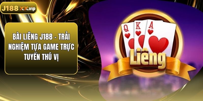 Bài Liêng J188 – Trải Nghiệm Tựa Game Trực Tuyến Thú Vị