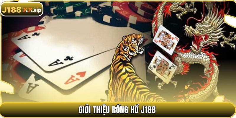 Giới thiệu rồng hổ J188