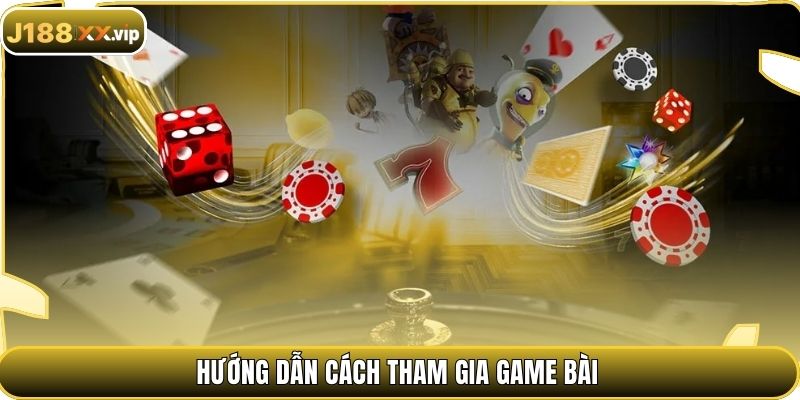 Hướng dẫn cách tham gia game bài