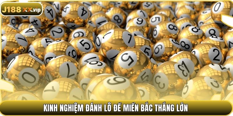 Kinh nghiệm đánh lô đề miền Bắc thắng lớn