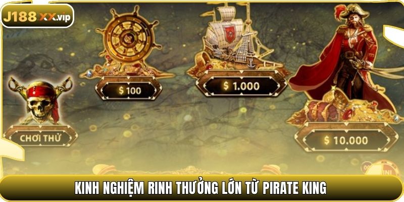 Kinh nghiệm rinh thưởng lớn từ PIRATE KING