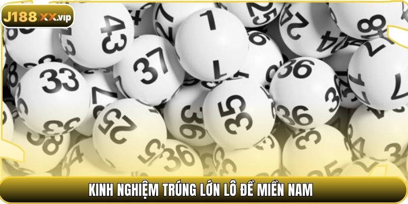 Kinh nghiệm trúng lớn lô đề miền Nam 