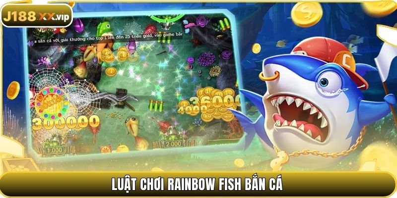 Luật chơi Rainbow Fish Bắn Cá