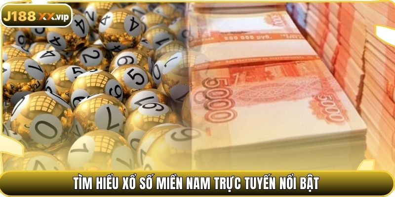Tìm hiểu xổ số miền Nam trực tuyến nổi bật