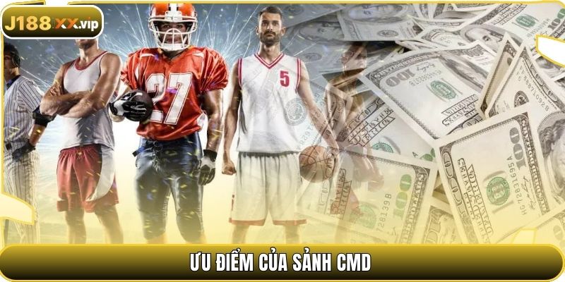 Ưu điểm của sảnh CMD