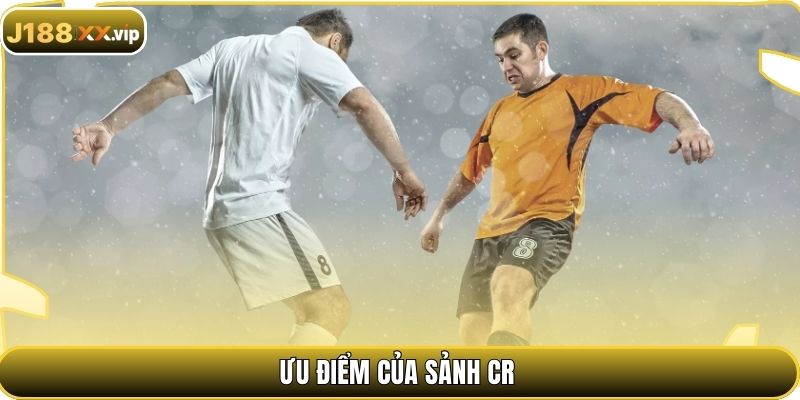 Ưu điểm của sảnh CR