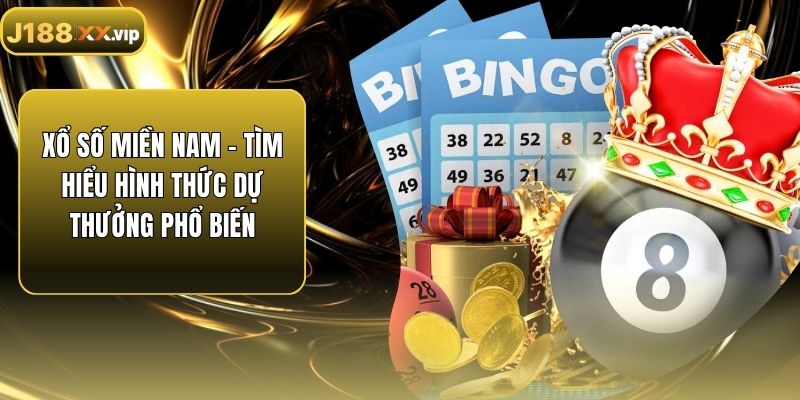 Xổ Số Miền Nam - Tìm Hiểu Hình Thức Dự Thưởng Phổ Biến