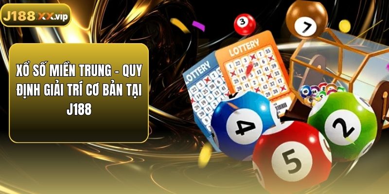 Xổ Số Miền Trung - Quy Định Giải Trí Cơ Bản Tại J188